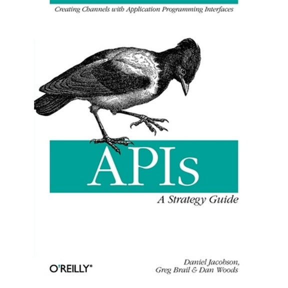 Pre-Owned Apis: A Strategy Guide: Creating Channels with Application Programming Interfaces (Paperback) 1449308929 9781449308926