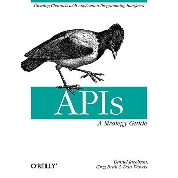 Pre-Owned Apis: A Strategy Guide: Creating Channels with Application Programming Interfaces (Paperback) 1449308929 9781449308926