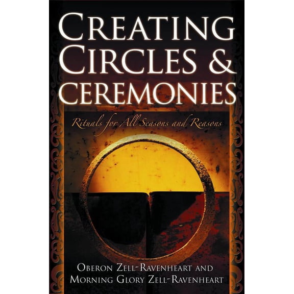 Creating Circles and Ceremonies: Pagan Rituals for All Seasons and Reasons (Including Rituals for the Wheel of the Year,, (Paperback)