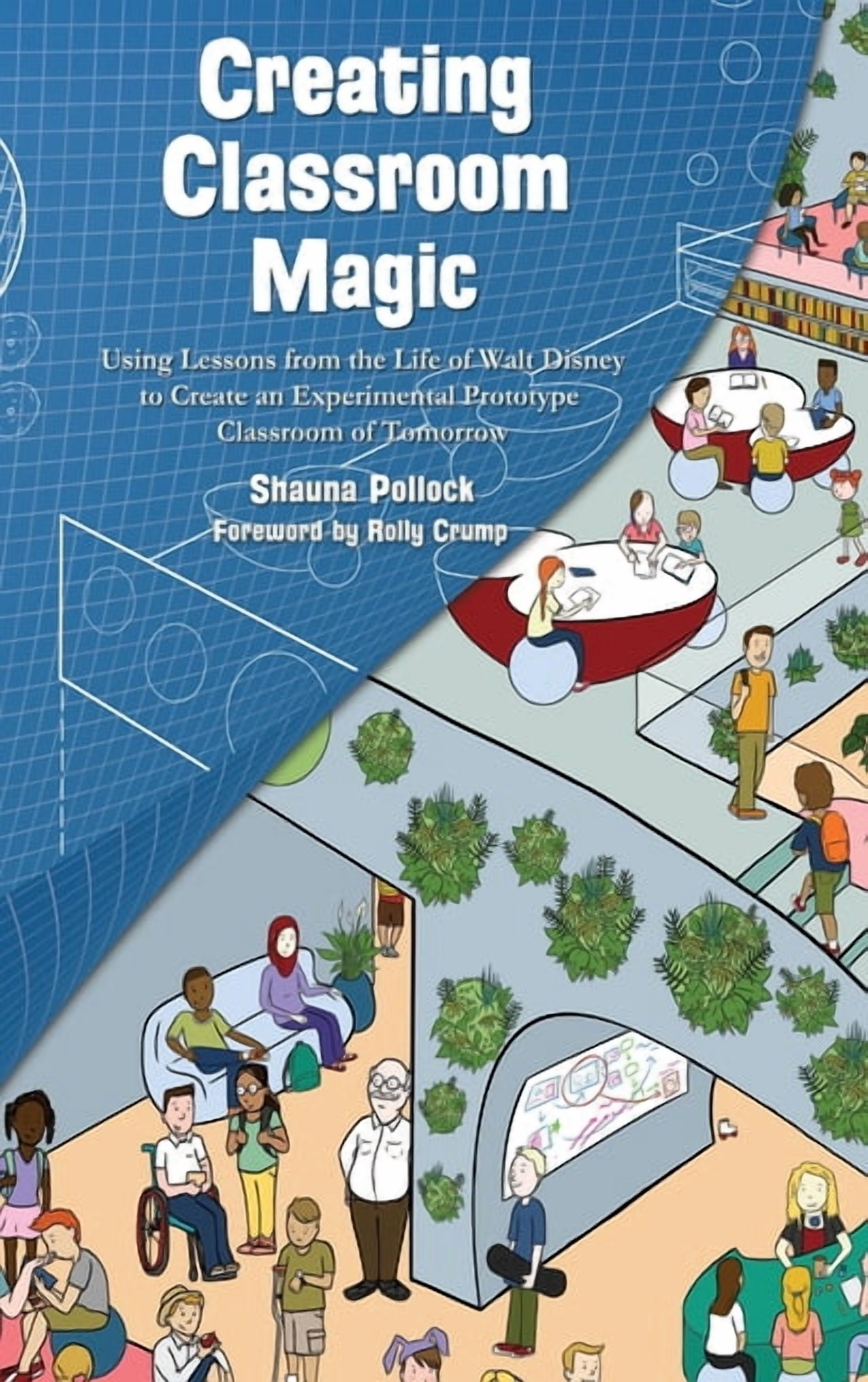 Creating Classroom Magic: Using Lessons from the Life of Walt Disney to Create an Experimental Prototype Classroom of To, (Hardcover)
