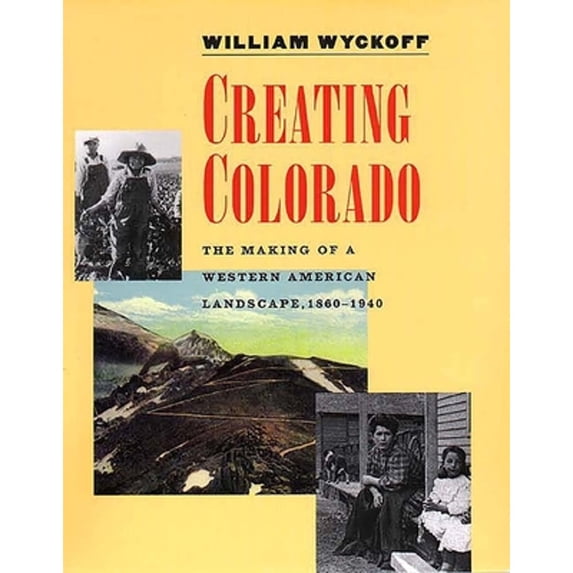 Pre-Owned Creating Colorado: The Making of a Western American Landscape, 1860-1940 (Paperback) 0300071183 9780300071184
