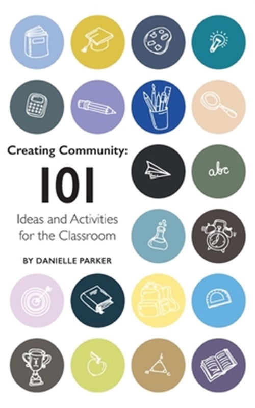 Creating Community: 101 Ideas and Activities for the Classroom ...