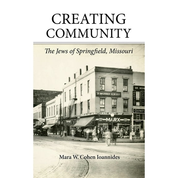 Creating Community: The Jews of Springfield, Missouri, (Hardcover)