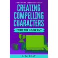 thumbnail image 1 of Pre-Owned Creating Compelling Characters From The Inside Out: Workbook (Writing As A Second Career) (Paperback) 154978479X 9781549784798, 1 of 1