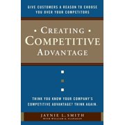 Creating Competitive Advantage Give Customers a Reason to Choose You Over Your Competitors, Hardcover