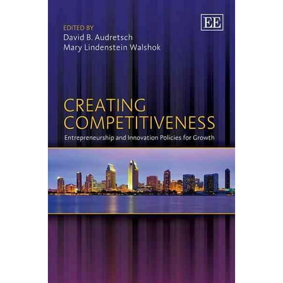 Creating Competitiveness : Entrepreneurship and Innovation Policies for Growth
