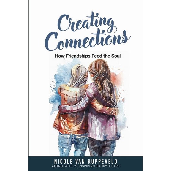 Creating Connections: How Friendships Feed the Soul, (Paperback)