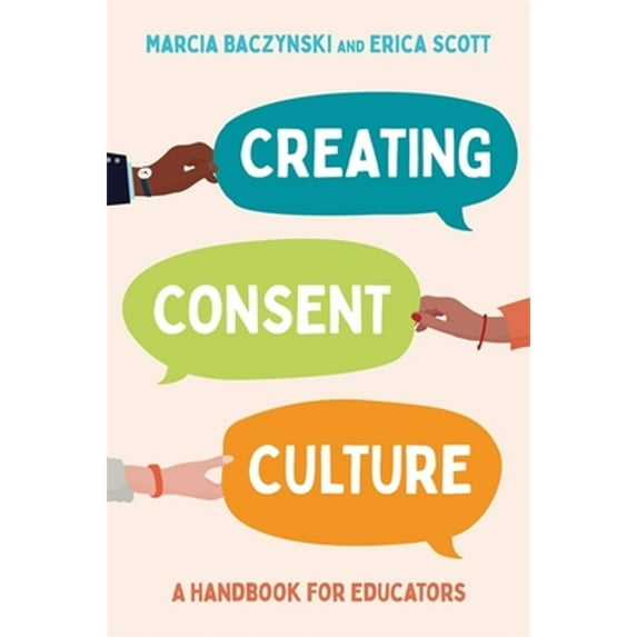 Pre-Owned Creating Consent Culture: A Handbook for Educators (Paperback) by Marcia Baczynski, Erica Scott