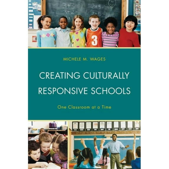 Creating Culturally Responsive Schools: One Classroom at a Time, (Hardcover)