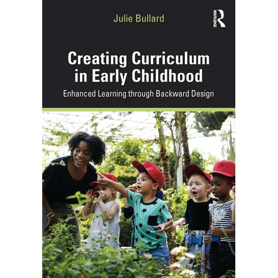 Creating Curriculum in Early Childhood: Enhanced Learning Through Backward Design, (Hardcover)