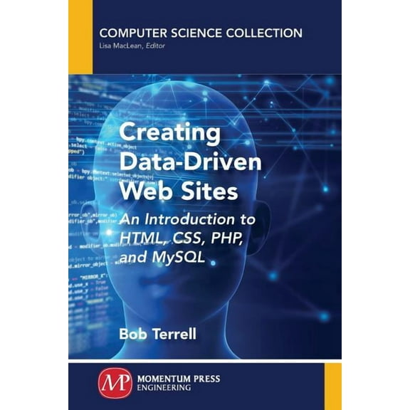 Creating Data-Driven Web Sites: An Introduction to HTML, CSS, PHP, and MySQL, (Paperback)