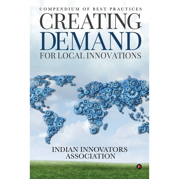 Creating Demand for Local Innovations: Compendium of Best Practices, (Paperback)