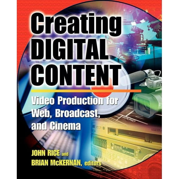 Creating Digital Content: A Video Production Guide for Web, Broadcast, and Cinema, (Paperback)