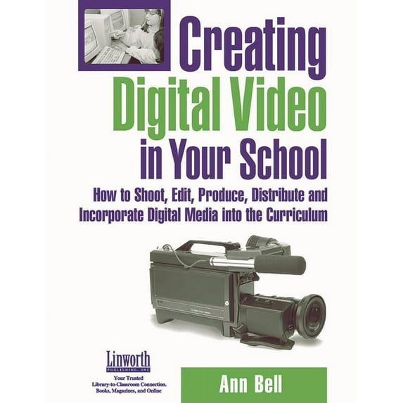 Creating Digital Video in Your School: How to Shoot, Edit, Produce, Distribute and Incorporate Digital Media into the Cu, (Paperback)
