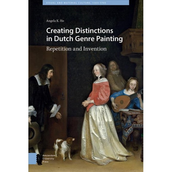 Pre-Owned Creating Distinctions in Dutch Genre Painting : Repetition and Invention (Hardcover)