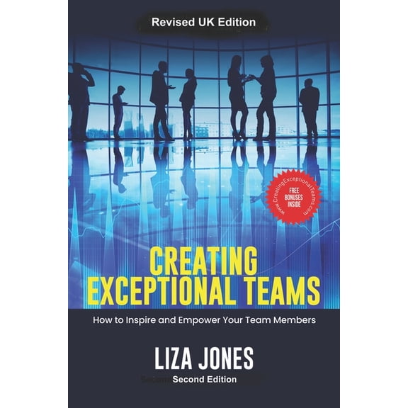 Creating Exceptional Teams: How to Inspire and Empower your Team Members 6" x 9" 148 pages For building and running high, (Paperback)