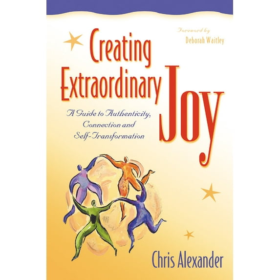 Creating Extraordinary Joy: A Guide to Authenticity, Connection, and Self-Transformation, (Paperback)