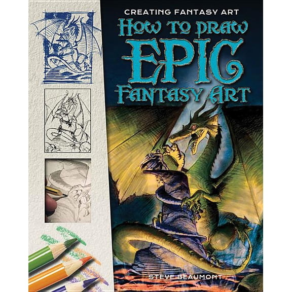 Creating Fantasy Art: How to Draw Epic Fantasy Art (Hardcover)