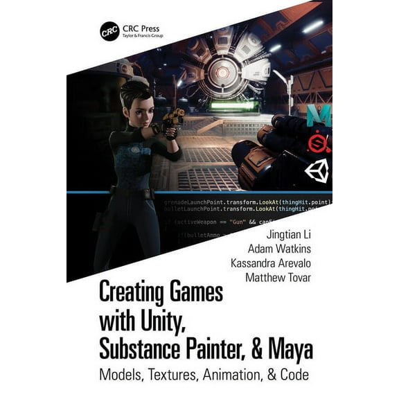 Creating Games with Unity, Substance Painter, & Maya: Models, Textures, Animation, & Code, (Paperback)