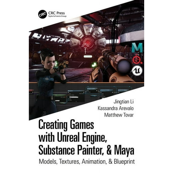 Creating Games with Unreal Engine, Substance Painter, & Maya: Models, Textures, Animation, & Blueprint, (Paperback)