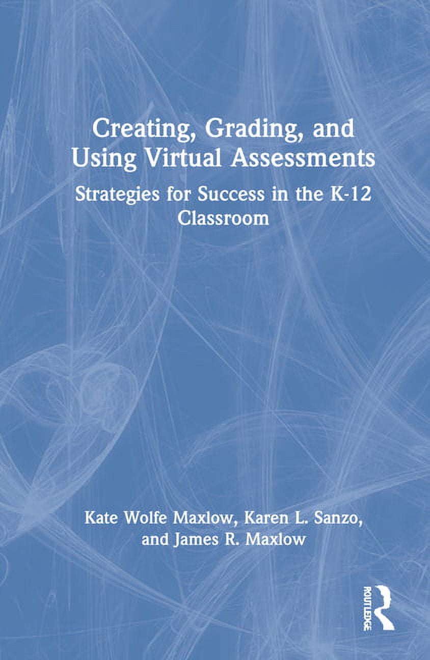 Creating, Grading, and Using Virtual Assessments: Strategies for Success in the K-12 Classroom, (Hardcover)