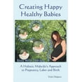 thumbnail image 1 of Creating Happy Healthy Babies: A Holistic Midwife's Approach to Pregnancy, Labour and Birth, (Paperback), 1 of 1