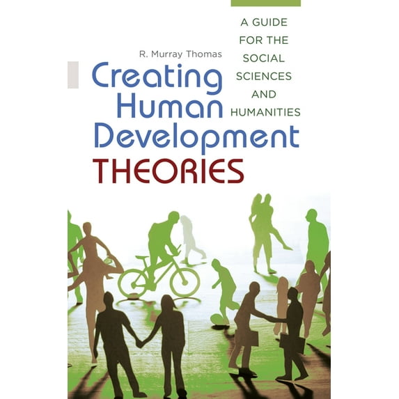 Creating Human Development Theories: A Guide for the Social Sciences and Humanities, (Paperback)