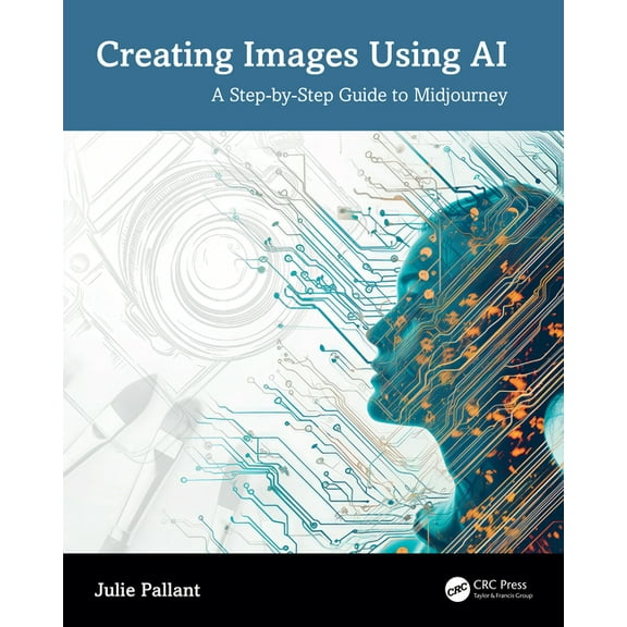 Creating Images Using AI: A Step-by-Step Guide to Midjourney, (Paperback)