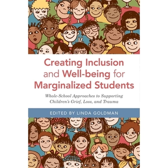 Pre-Owned Creating Inclusion and Well-being for Marginalized Students: Whole-School Approaches to Supporting Children's Grief, Loss, and Trauma Paperback