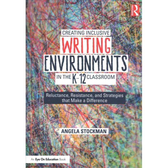 Pre-Owned Creating Inclusive Writing Environments in the K-12 Classroom: Reluctance, Resistance, and Strategies that Make a Difference (Paperback) 0367462869 9780367462864