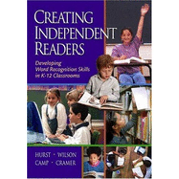 Creating Independent Readers: Developing Word Recognition Skills in K-12 Classrooms : Developing Word Recognition Skills in K-12 Classrooms (Paperback)