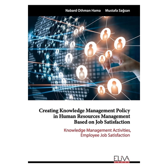 Creating Knowledge Management Policy in Human Resources Management based on Job Satisfaction (Paperback)