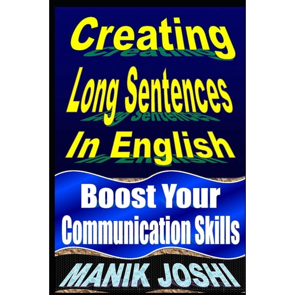Creating Long Sentences In English: Boost Your Communication Skills (Paperback) by Manik Joshi