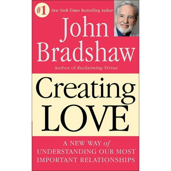 Creating Love: A New Way of Understanding Our Most Important Relationships, (Paperback)