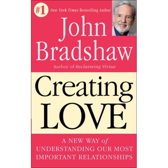 Creating Love : A New Way of Understanding Our Most Important Relationships (Paperback)