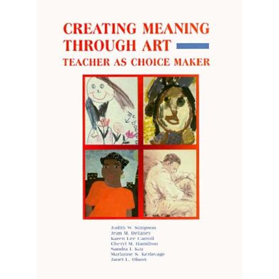 Pre-Owned Creating Meaning Through Art: Teacher As Choice Maker (Hardcover) 0133514218 9780133514216