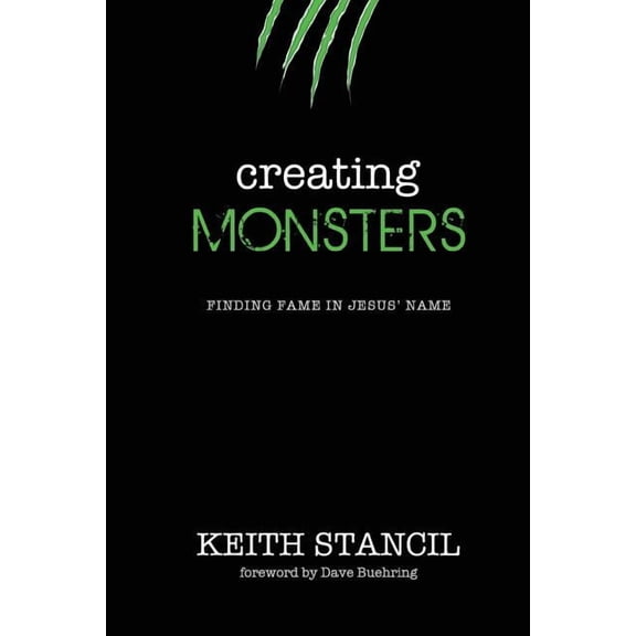 Creating Monsters : Finding Fame in Jesus' Name (Paperback)