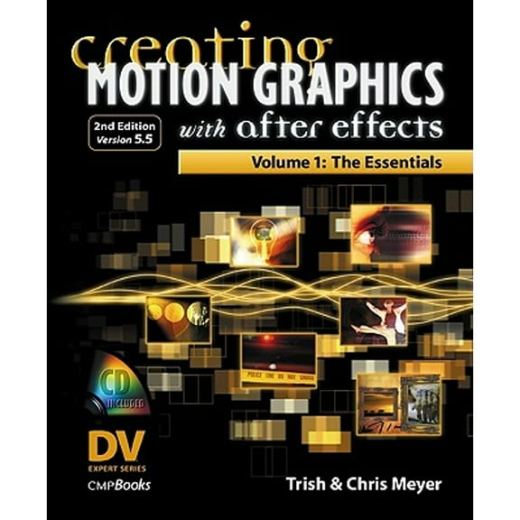 Creating Motion Graphics with After Effects, Volume 1: The Essentials (2nd Edition, Version 5.5)