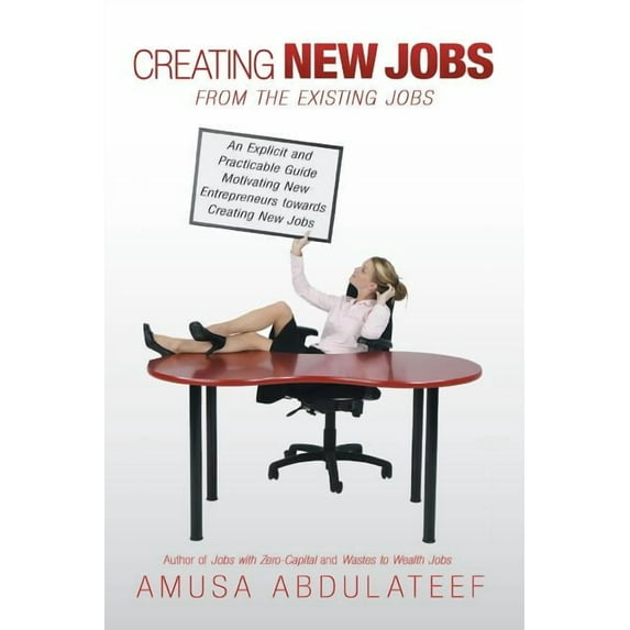 Creating New Jobs from the Existing Jobs: An Explicit and Practicable Guide Motivating New Entrepreneurs Towards Creating New Jobs