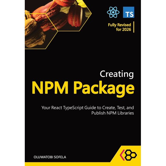 Creating Npm Package Creating NPM Package: Your React TypeScript Guide to Create, Test, and Publish NPM Libraries, (Paperback)