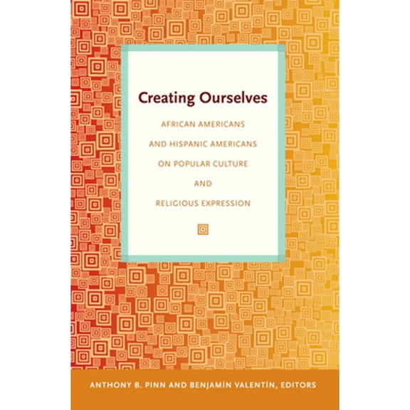 Pre-Owned Creating Ourselves : African Americans and Hispanic Americans on Popular Culture and Religious Expression (Paperback) 9780822345664