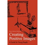 Creating Positive Images for Professional Success A Guide for Young People, Paperback
