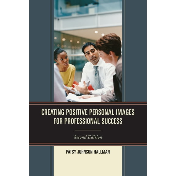 Creating Positive Images for Professional Success, (Hardcover)