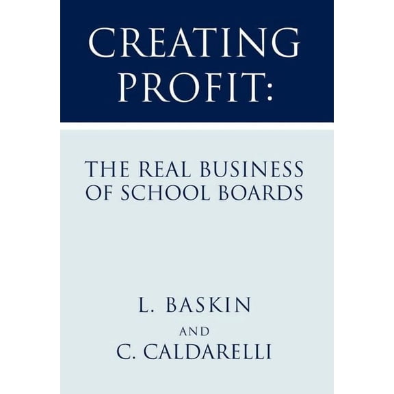 Creating Profit: The Real Business of School Boards, (Hardcover)