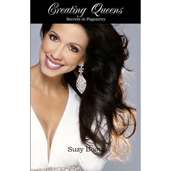 Creating Queens Secrets in Pageantry (Paperback)
