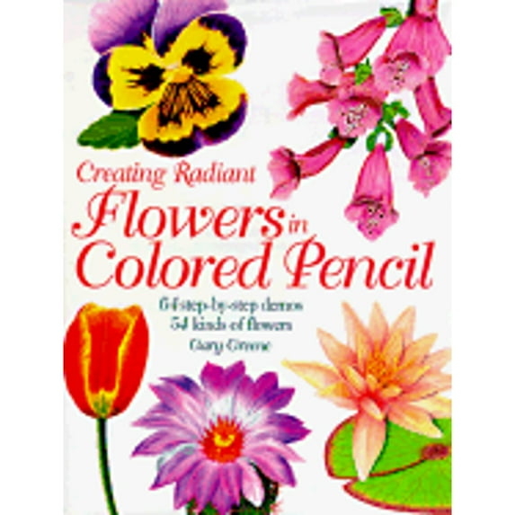 Creating Radiant Flowers in Colored Pencil (Hardcover)
