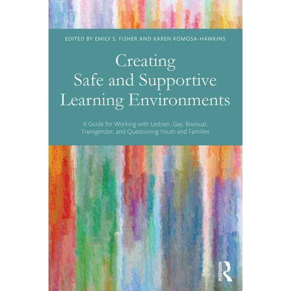 Creating Safe and Supportive Learning Environments: A Guide for Working with Lesbian, Gay, Bisexual, Transgender, and Qu, (Paperback)