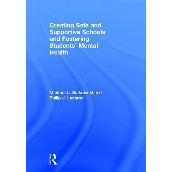 Creating Safe and Supportive Schools and Fostering Students' Mental Health, (Hardcover)