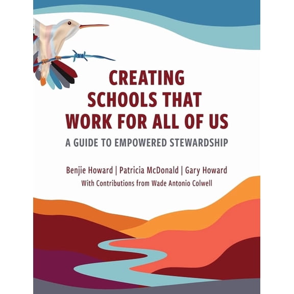 Creating Schools That Work for All of Us: A Guide to Empowered Stewardship, (Paperback)