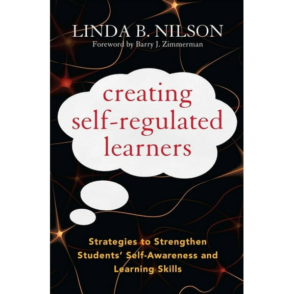 Creating Self-Regulated Learners: Strategies to Strengthen Students' Self-Awareness and Learning Skills (Paperback)